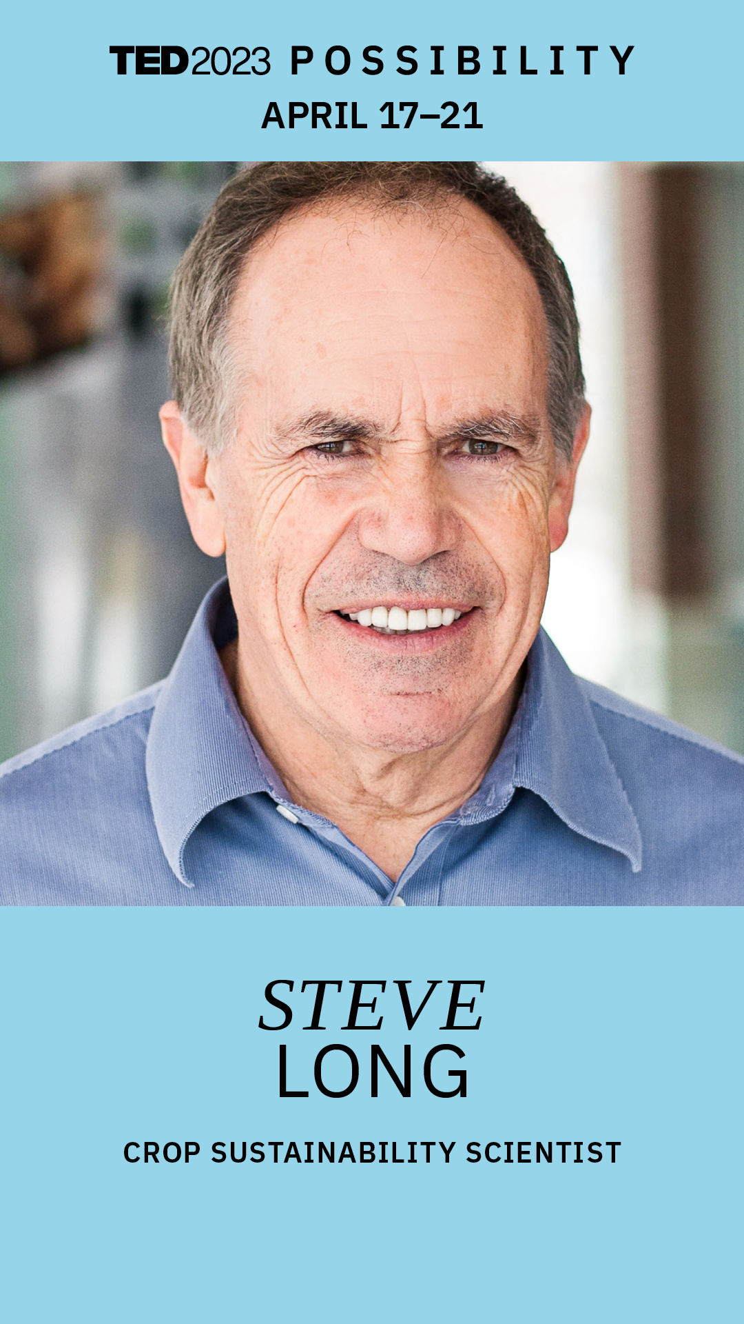 Picture: Steve Long TED Words: 2023 Possibility April 17-21 Steve Long Crop Sustainability Scientist
