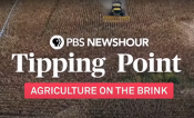 PBS News Hour, Tipping Point, Agriculture on the Brink